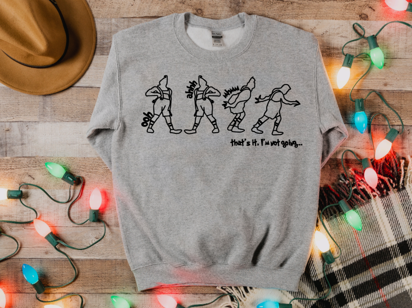 That's It, I'm Not Going Sweatshirt
